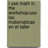 I Use Math In The Workshop/Uso las Matematicas en el Taller door Joanne Mattern