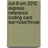 Icd-9-cm 2012 Express Reference Coding Card Ear/nose/throat by Not Available