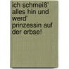 Ich schmeiß' alles hin und werd' Prinzessin auf der Erbse! door Anika Heise
