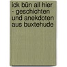 Ick bün all hier - Geschichten und Anekdoten aus Buxtehude door Helfried Weyer