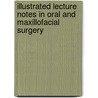 Illustrated Lecture Notes In Oral And Maxillofacial Surgery by George Dimitroulis