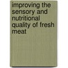 Improving The Sensory And Nutritional Quality Of Fresh Meat by J. Kerry