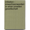Initiation - Erwachsenwerden in einer unreifen Gesellschaft by Peter Maier