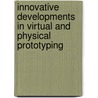 Innovative Developments In Virtual And Physical Prototyping door Silva Bartolo