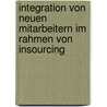 Integration Von Neuen Mitarbeitern Im Rahmen Von Insourcing by Annika Müller