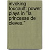 Invoking Foucault: Power Plays In "La Princesse De Cleves." by Bridget Dempsey Pumphrey