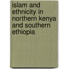 Islam And Ethnicity In Northern Kenya And Southern Ethiopia door G. Schlee