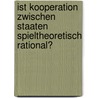 Ist Kooperation Zwischen Staaten Spieltheoretisch Rational? door Wolfgang Dietl