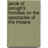 Jacob Of Serugh's Homilies On The Spectacles Of The Theatre door Christo Motz