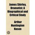 James Shirley, Dramatist; A Biographical And Critical Study