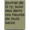 Journal De Cl Ry; Suivi Des Derni Res Heures De Louis Seize door Clery