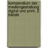 Kompendium der Mediengestaltung Digital und Print. 2 Bände