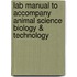 Lab Manual To Accompany Animal Science Biology & Technology