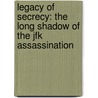 Legacy Of Secrecy: The Long Shadow Of The Jfk Assassination by Thom Hartmann