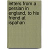 Letters From A Persian In England, To His Friend At Ispahan door Baron George Lyttelton Lyttelton