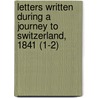 Letters Written During A Journey To Switzerland, 1841 (1-2) door F.M.L. Yates