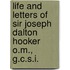 Life And Letters Of Sir Joseph Dalton Hooker O.M., G.C.S.I.