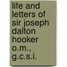 Life And Letters Of Sir Joseph Dalton Hooker O.M., G.C.S.I. by Sir Joseph Dalton Hooker