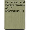 Life, Letters, And Literary Remains Of J. H. Shorthouse (1) by Joseph Henry Shorthouse