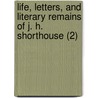 Life, Letters, And Literary Remains Of J. H. Shorthouse (2) by Joseph Henry Shorthouse