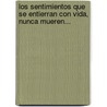 Los Sentimientos Que Se Entierran Con Vida, Nunca Mueren... door Karol Kuhn Truman