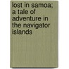 Lost In Samoa; A Tale Of Adventure In The Navigator Islands by Edward Sylvester Ellis