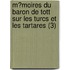 M?Moires Du Baron De Tott Sur Les Turcs Et Les Tartares (3)