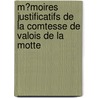 M?Moires Justificatifs De La Comtesse De Valois De La Motte door Jeanne De Saint Motte