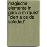 Magische Elemente In Garc A M Rquez' "Cien A Os De Soledad" door Verena Groß
