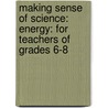 Making Sense Of Science: Energy: For Teachers Of Grades 6-8 door Kirsten R. Daehler