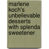 Marlene Koch's Unbelievable Desserts With Splenda Sweetener door Marlene Koch