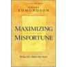 Maximizing Misfortune: Turning Life's Failures Into Success by Jerome Edmondson