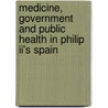 Medicine, Government And Public Health In Philip Ii's Spain door Michelle Clouse