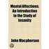 Mental Affections; An Introduction To The Study Of Insanity