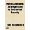 Mental Affections; An Introduction To The Study Of Insanity by John Macpherson
