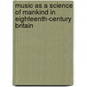 Music As A Science Of Mankind In Eighteenth-Century Britain door Maria Semi.