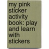 My Pink Sticker Activity Book: Play And Learn With Stickers door Paul Calver