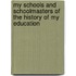 My Schools And Schoolmasters Of The History Of My Education