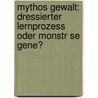 Mythos Gewalt: Dressierter Lernprozess Oder Monstr Se Gene? door Yvonne Kohl