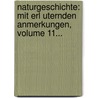 Naturgeschichte: Mit Erl Uternden Anmerkungen, Volume 11... door Gottfried Gro E.