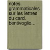 Notes Grammaticales Sur Les Lettres Du Card. Bentivoglio... door G. Biagioli