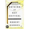 Nothing If Not Critical: Selected Essays On Art And Artists door Robert Hughes