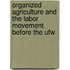 Organized Agriculture And The Labor Movement Before The Ufw