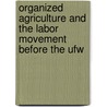 Organized Agriculture And The Labor Movement Before The Ufw door Dionicio NodíN. Valdes