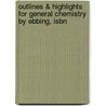 Outlines & Highlights For General Chemistry By Ebbing, Isbn by Cram101 Textbook Reviews