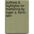 Outlines & Highlights For Marketing By Roger A. Kerin, Isbn