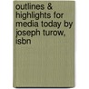 Outlines & Highlights For Media Today By Joseph Turow, Isbn by Cram101 Textbook Reviews