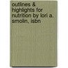Outlines & Highlights For Nutrition By Lori A. Smolin, Isbn door Cram101 Textbook Reviews