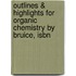 Outlines & Highlights For Organic Chemistry By Bruice, Isbn