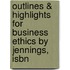 Outlines & Highlights For Business Ethics By Jennings, Isbn